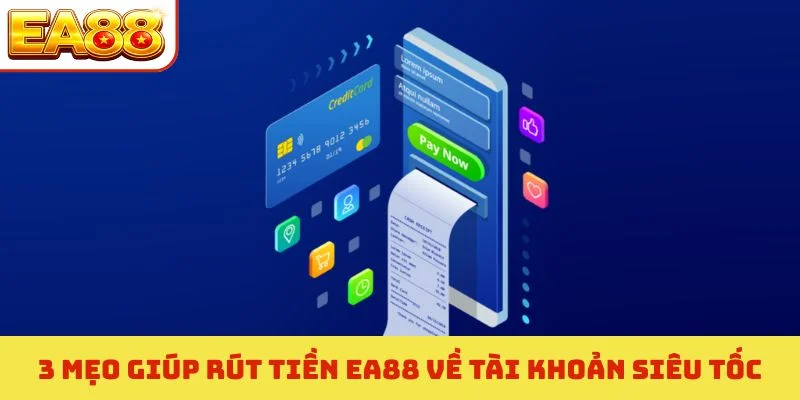 3 mẹo giúp rút tiền EA88 về tài khoản siêu tốc