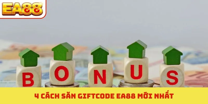 4 cách săn giftcode EA88 mới nhất