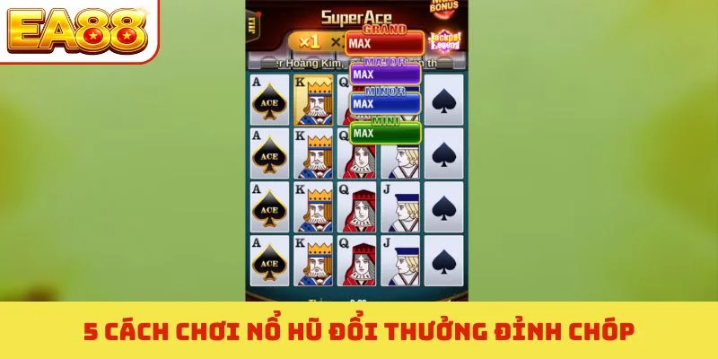 5 cách chơi nổ hũ đổi thưởng đỉnh chóp