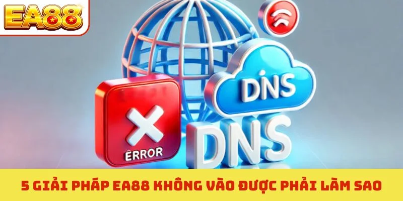 5 giải pháp EA88 không vào được phải làm sao