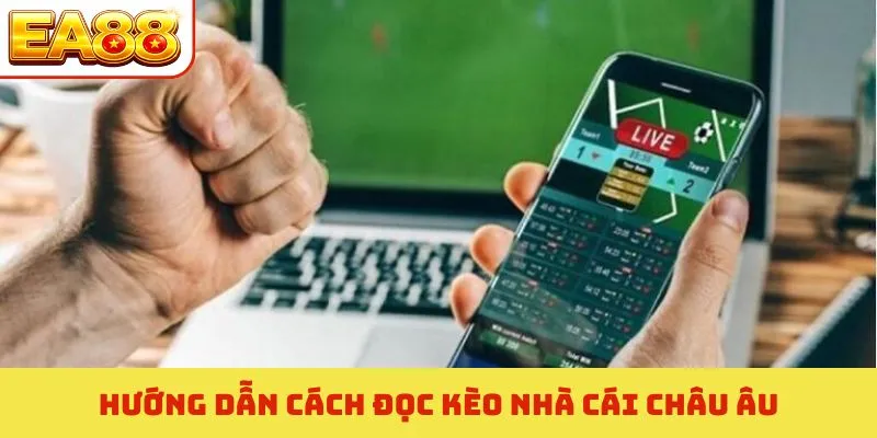 Hướng dẫn cách đọc kèo nhà cái châu Âu