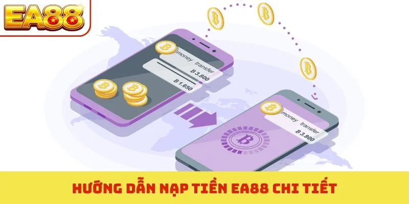 Hướng dẫn nạp tiền EA88 chi tiết