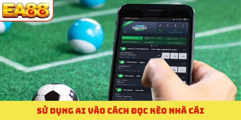 Sử dụng AI vào cách đọc kèo nhà cái