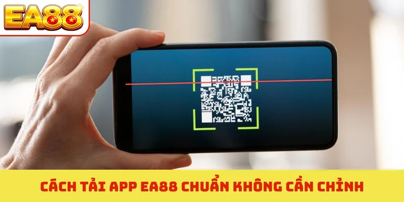 Cách tải app EA88 chuẩn không cần chỉnh