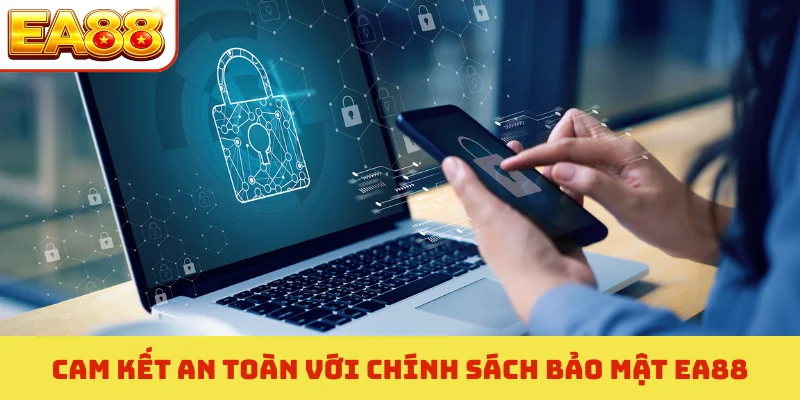Cam kết an toàn với chính sách bảo mật EA88