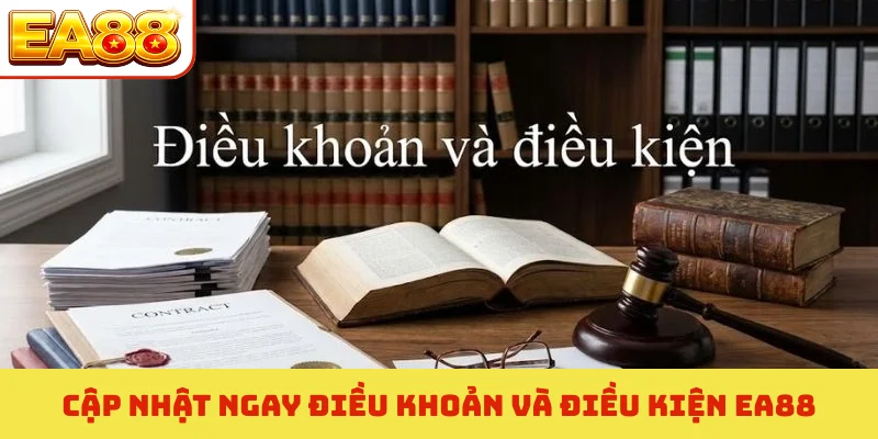 Cập nhật ngay điều khoản và điều kiện EA88