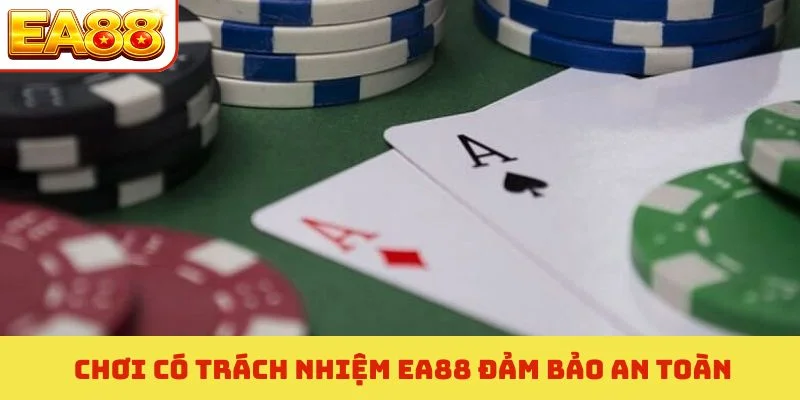 Chơi có trách nhiệm EA88 đảm bảo an toàn