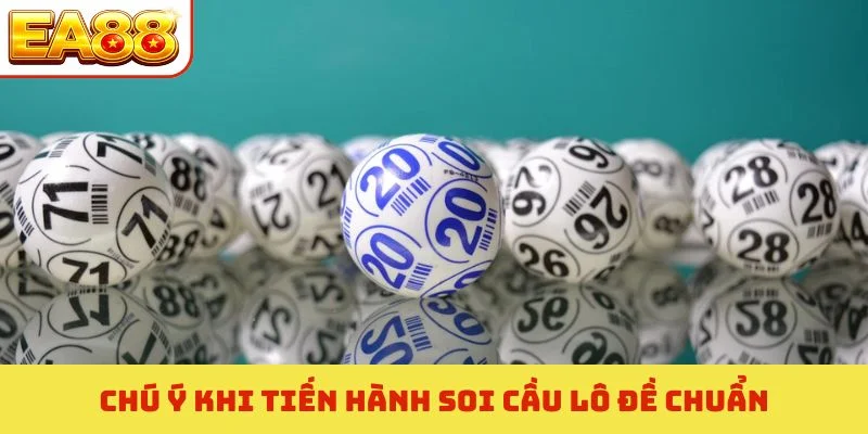Chú ý khi tiến hành soi cầu lô đề chuẩn
