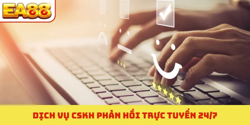 Dịch vụ CSKH phản hồi trực tuyến 24/7