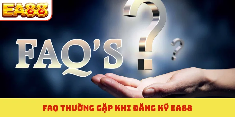 FAQ thường gặp khi đăng ký EA88