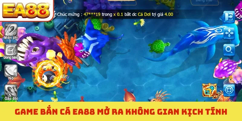Game bắn cá EA88 mở ra không gian kịch tính