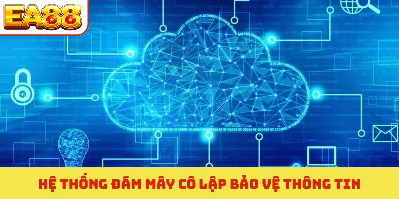 Hệ thống đám mây cô lập bảo vệ thông tin