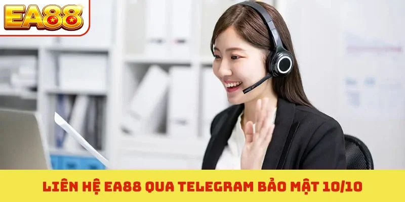 Liên hệ EA88 qua Telegram bảo mật 10/10