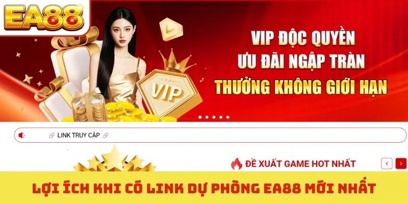 Lợi ích khi có link dự phòng EA88 mới nhất