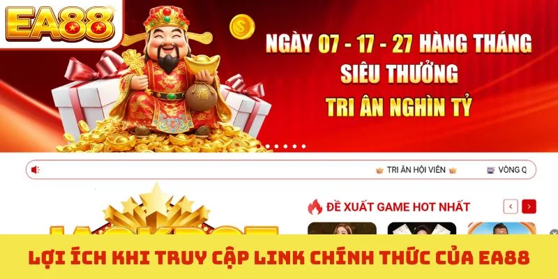 Lợi ích khi truy cập link chính thức của EA88