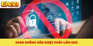 ea88 không vào được phải làm sao