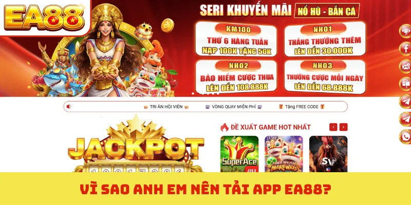 Vì sao anh em nên tải app EA88?