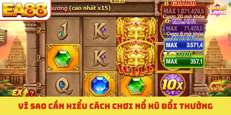 Vì sao cần hiểu cách chơi nổ hũ đổi thưởng
