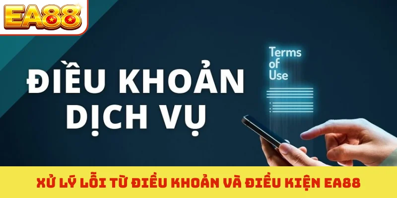 Xử lý lỗi từ điều khoản và điều kiện EA88