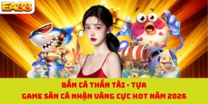Bắn Cá Thần Tài - Tựa Game Săn Cá Nhận Vàng Cực Hot Năm 2026