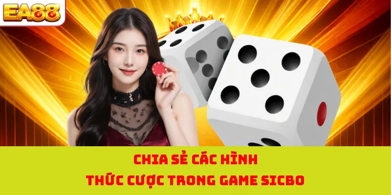 Chia sẻ các hình thức cược trong game Sicbo