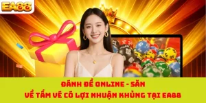 Đánh Đề Online - Săn Về Tấm Vé Có Lợi Nhuận Khủng Tại EA88