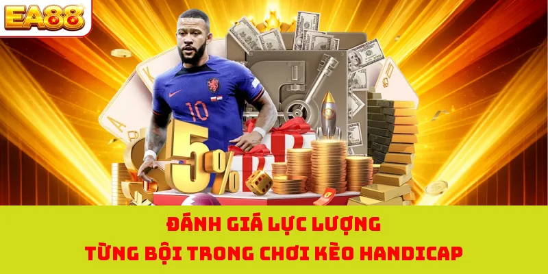 Đánh giá lực lượng từng bội trong chơi kèo Handicap