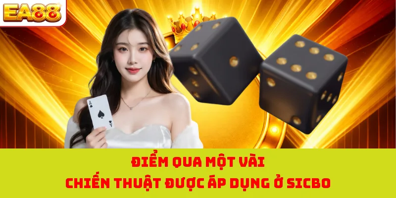 Điểm qua một vài chiến thuật được áp dụng ở Sicbo