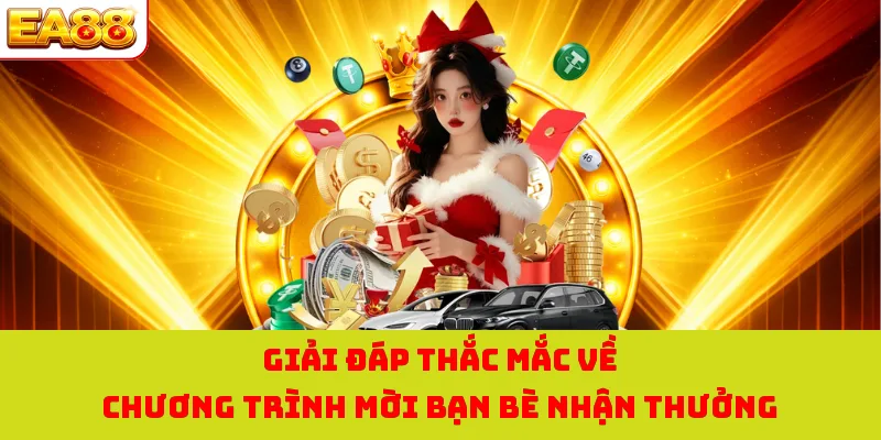 Giải đáp thắc mắc về chương trình mời bạn bè nhận thưởng 