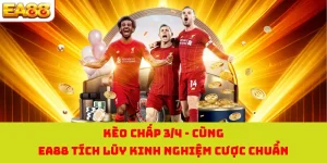 Kèo Chấp 3/4 | Cùng EA88 Tích Lũy Kinh Nghiệm Cược Chuẩn