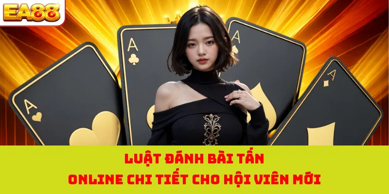 Luật đánh bài tấn online chi tiết cho hội viên mới