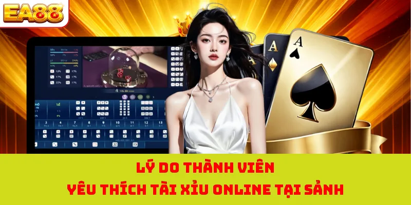 Lý do thành viên yêu thích tài xỉu online tại sảnh