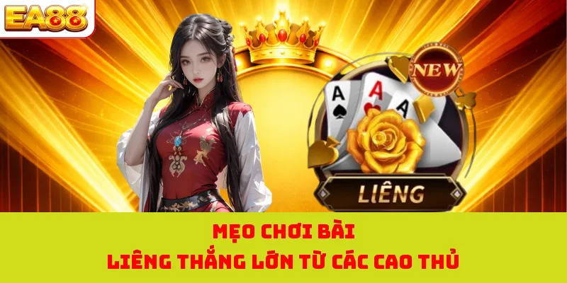 Mẹo chơi bài Liêng thắng lớn từ các cao thủ