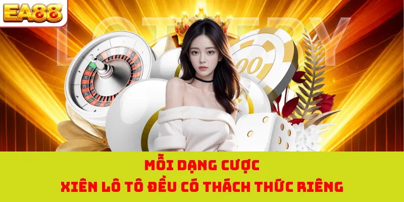 Lô Xiên - Xổ Số Kết Hợp Tại EA88 Đem Về Lợi Nhuận Cực Lớn 2 Mỗi dạng cược xiên lô tô đều có thách thức riêng