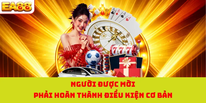 Người được mời phải hoàn thành điều kiện cơ bản 