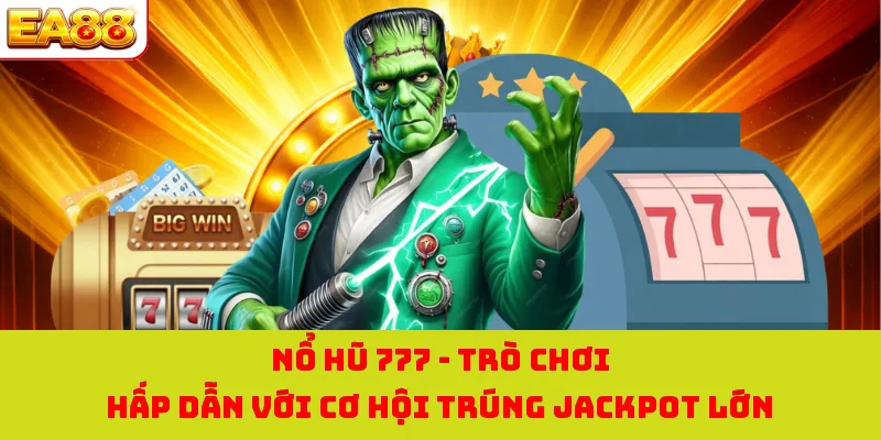 Nổ Hũ 777 - Trò Chơi Hấp Dẫn Với Cơ Hội Trúng Jackpot Lớn