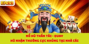 Nổ Hũ Thần Tài - Quay Hũ Nhận Thưởng Cực Khủng Tại Nhà Cái