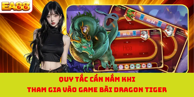 Quy tắc cần nắm khi tham gia vào game bài Dragon Tiger