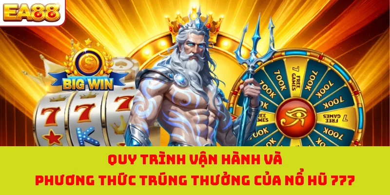 Quy trình vận hành và phương thức trúng thưởng của nổ hũ 777