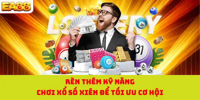 Lô Xiên - Xổ Số Kết Hợp Tại EA88 Đem Về Lợi Nhuận Cực Lớn 3 Rèn thêm kỹ năng chơi xổ số xiên để tối ưu cơ hội