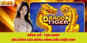 Rồng Hổ - Tựa Game Bài Đỉnh Cao Đứng Hàng Đầu Hiện Nay
