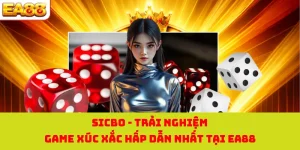 Sicbo - Trải Nghiệm Game Xúc Xắc Hấp Dẫn Nhất Tại EA88