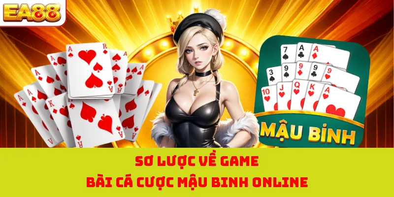 Mậu Binh Online - Siêu Phẩm Casino EA88 Hot Nhất Thị Trường 1 Sơ lược về game bài cá cược mậu binh online