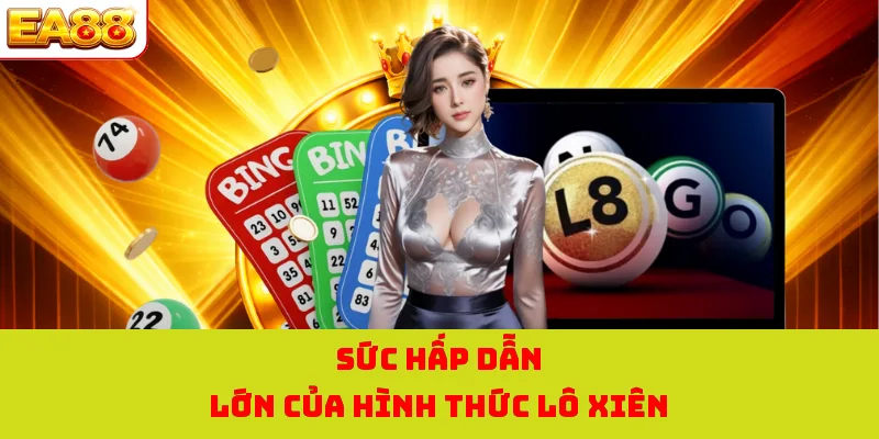 Lô Xiên - Xổ Số Kết Hợp Tại EA88 Đem Về Lợi Nhuận Cực Lớn 1 Sức hấp dẫn lớn của hình thức lô xiên