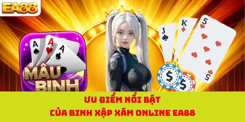 Mậu Binh Online - Siêu Phẩm Casino EA88 Hot Nhất Thị Trường 2 Ưu điểm nổi bật của binh xập xám online EA88