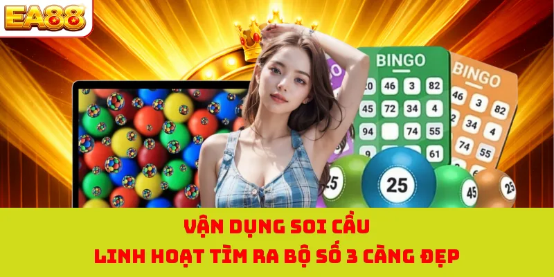 Vận dụng soi cầu linh hoạt tìm ra bộ số 3 càng đẹp 
