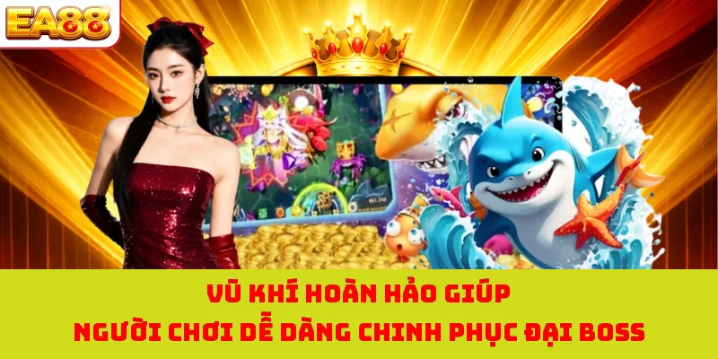 Bắn Cá H5 - Săn Ngư Ngay, Nhận Thưởng Cực Khủng Liền Tay! 2 Vũ khí hoàn hảo giúp người chơi dễ dàng chinh phục đại boss